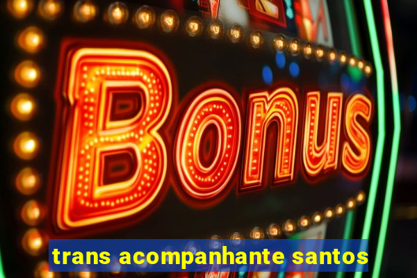 trans acompanhante santos